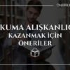 Okuma Alışkanlığı Kazanmak İçin Öneriler