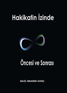 Halil İbrahim Genç «Hakikatin İzinde: Öncesi ve Sonrası» pdf indir 