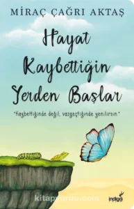 Miraç Çağrı Aktaş «Hayat kaybettiğin yerden başlar» pdf indir 