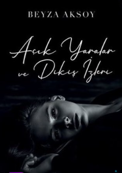 Beyza Aksoy «Açık Yaralar Ve Dikiş İzleri 1»  pdf indir 