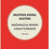 Atatürk «Bağımsızlık Benim Karakterimdir»