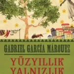 Gabriel Garcia Marquez «Yüzyıllık Yalnızlık»