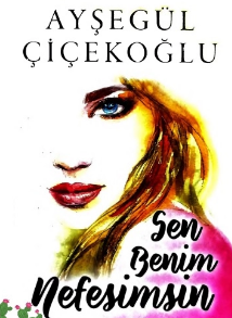 Ayşegül Çiçekoğlu «Sen Benim Nefesimsin» pdf indir 