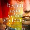 Alice Miller «Beden Asla Yalan Söylemez»