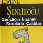 Emine Şenlikoğlu «Gençliğin İmanını Sorularla Çaldılar»