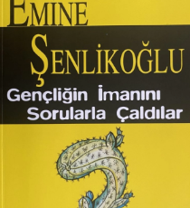 Emine Şenlikoğlu «Gençliğin İmanını Sorularla Çaldılar»