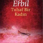 Leyla Erbil «Tuhaf bir kadın»