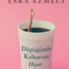 ESRA EZMECİ «DÜŞTÜĞÜNDE KALKARSAN HAYAT GÜZELDİR»