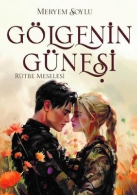 Meryem Soylu «Gölgenin Güneşi 3 - Rütbe Meselesi» pdf indir 