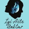 NİHAN KAYA « İYİ AİLE YOKTUR»