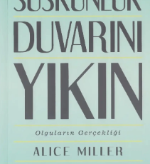 Alice Miller «Suskunluk Duvarını Yıkın, Olguların Gerçekliği»