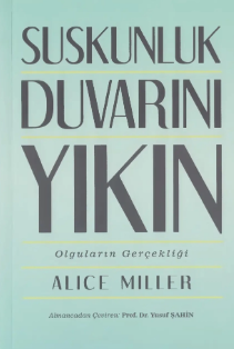 Alice Miller  «Suskunluk Duvarını Yıkın, Olguların Gerçekliği» pdf indir 