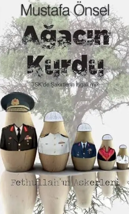 Mustafa Önsel  «Ağacın Kurdu - TSK'de Şakirtlerin İşgali mi?»  pdf indir 