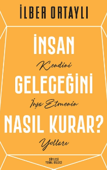 İlber Ortaylı «İnsan Geleceğini Nasıl Kurar» pdf indir 