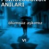 Yusuf Solmaz «Okul Psikoloğunun Anıları 6.Ölümsüz Aşkımız»
