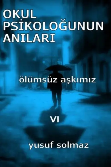 Yusuf Solmaz «Okul Psikoloğunun Anıları 6.Ölümsüz Aşkımız»  pdf indir 
