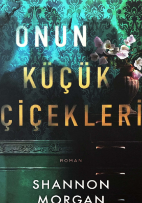 Shannon Morgan «Onun Küçük Çiçekleri»  pdf indir 